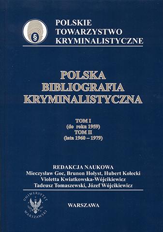 Polska Bibliografia Kryminalistyczna tom I (do roku 1959), tom II (lata 1960 1979) Praca zbiorowa pod redakcją: Mieczysław Goc, Brunon Hołyst, Hubert Kołecki, Violetta Kwiatkowska-Wójcikiewicz,