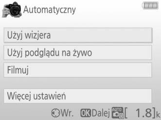 Rozpocznij fotografowanie Wyróżnij opcję i naciśnij J. Użyj wizjera Użyj podglądu na żywo Filmuj Więcej ustawień Wyśw.