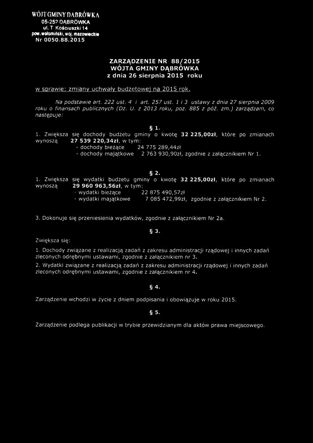 1 i 3 ustaw y z dnia 27 sierpnia 2009 roku o finansach publicznych (Dz. U. z 2013 roku, poz. 885 z póź. zm.) zarządzam, co następuje: I- 1.