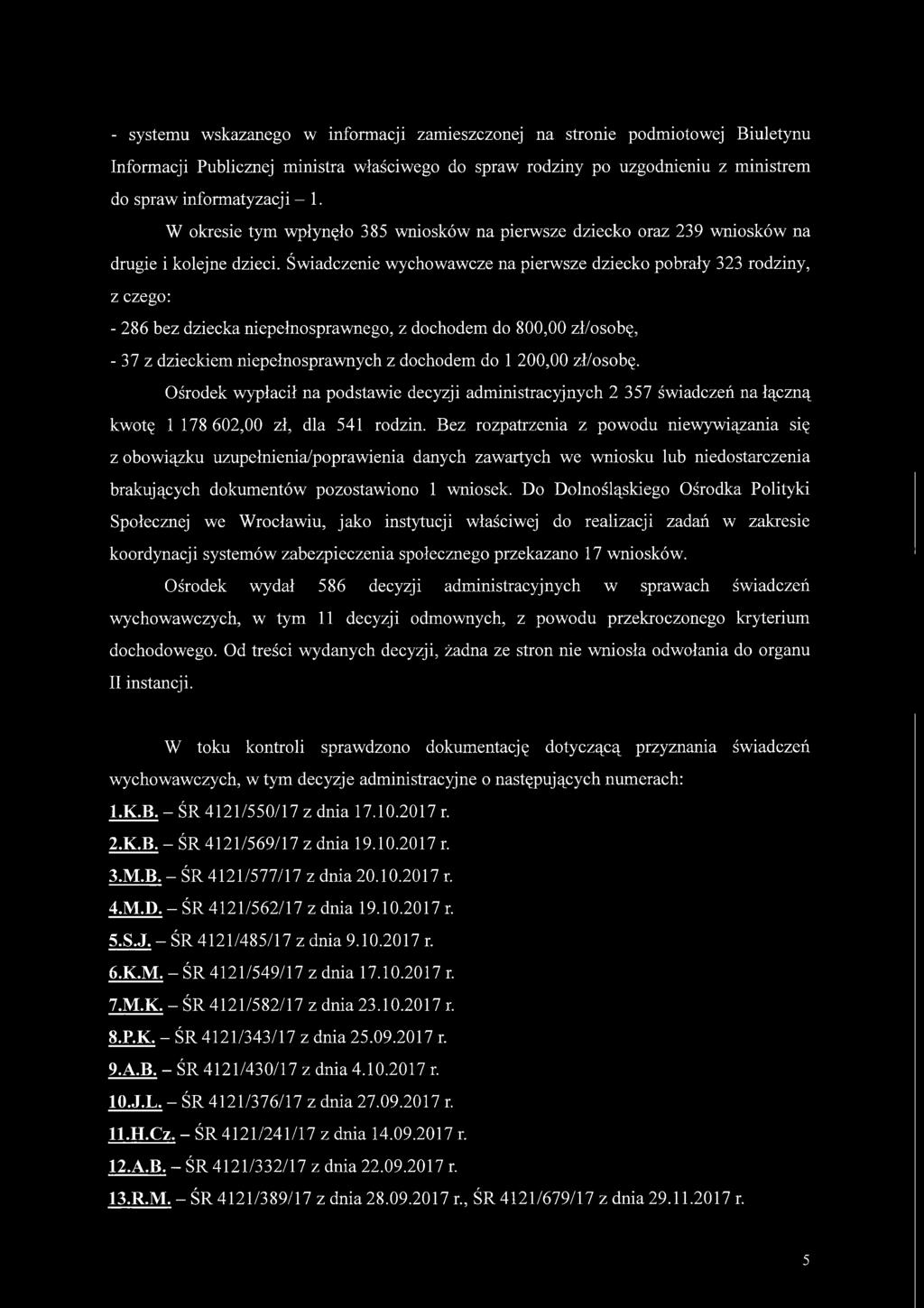 Świadczenie wychowawcze na pierwsze dziecko pobrały 323 rodziny, z czego: - 286 bez dziecka niepełnosprawnego, z dochodem do 800,00 zł/osobę, - 37 z dzieckiem niepełnosprawnych z dochodem do 1 200,00