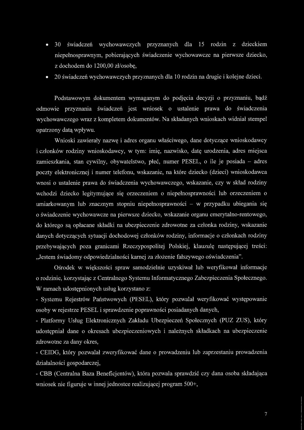 Podstawowym dokumentem wymaganym do podjęcia decyzji o przyznaniu, bądź odmowie przyznania świadczeń jest wniosek o ustalenie prawa do świadczenia wychowawczego wraz z kompletem dokumentów.