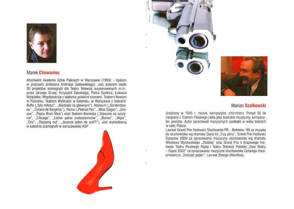 Marek Chowaniec Absolwent Akademii Sztuk Pięknych w Warszawie (1993r. - dyplom w pracowni profesora Andrzeja Sadowskiego).