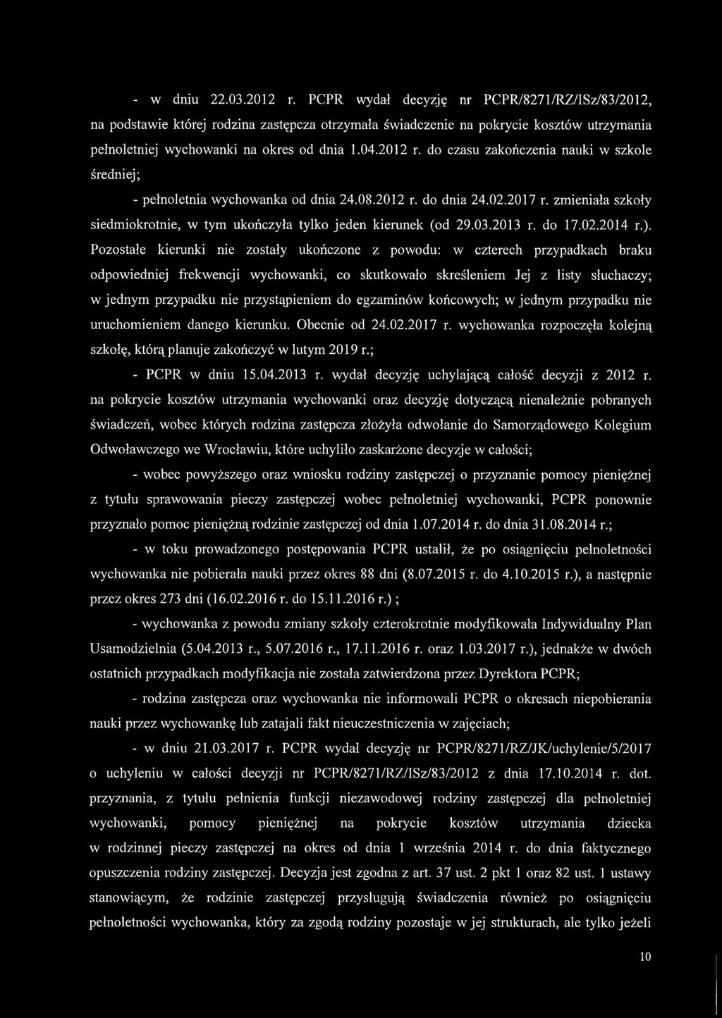 do czasu zakończenia nauki w szkole średniej; - pełnoletnia wychowanka od dnia 24.08.2012 r. do dnia 24.02.2017 r. zmieniała szkoły siedmiokrotnie, w tym ukończyła tylko jeden kierunek (od 29.03.