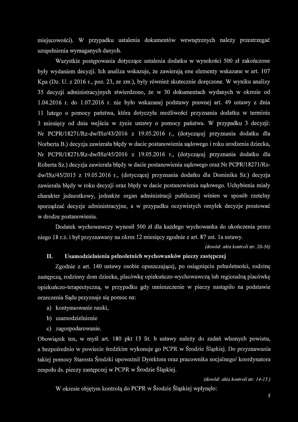 23, ze zm.), były również skutecznie doręczone. W wyniku analizy 35 decyzji administracyjnych stwierdzono, że w 30 dokumentach wydanych w okresie od 1.04.2016 r.