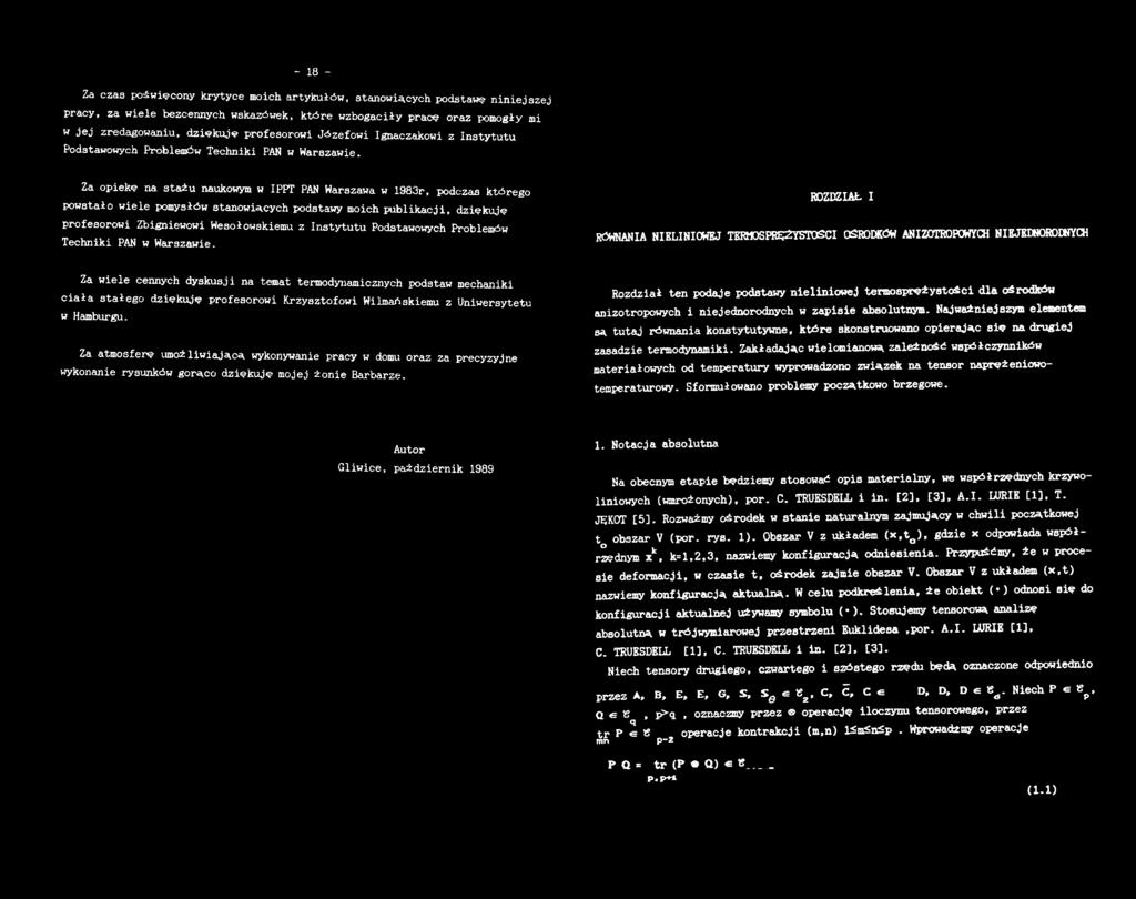 Za opiekę na stażu naukowym w IPPT PAN Warszawa w 1983r, podczas którego powstało wiele pomysłów stanowiących podstawy moich publikacji, dziękuję profesorowi Zbigniewowi Wesołowskiemu z Instytutu