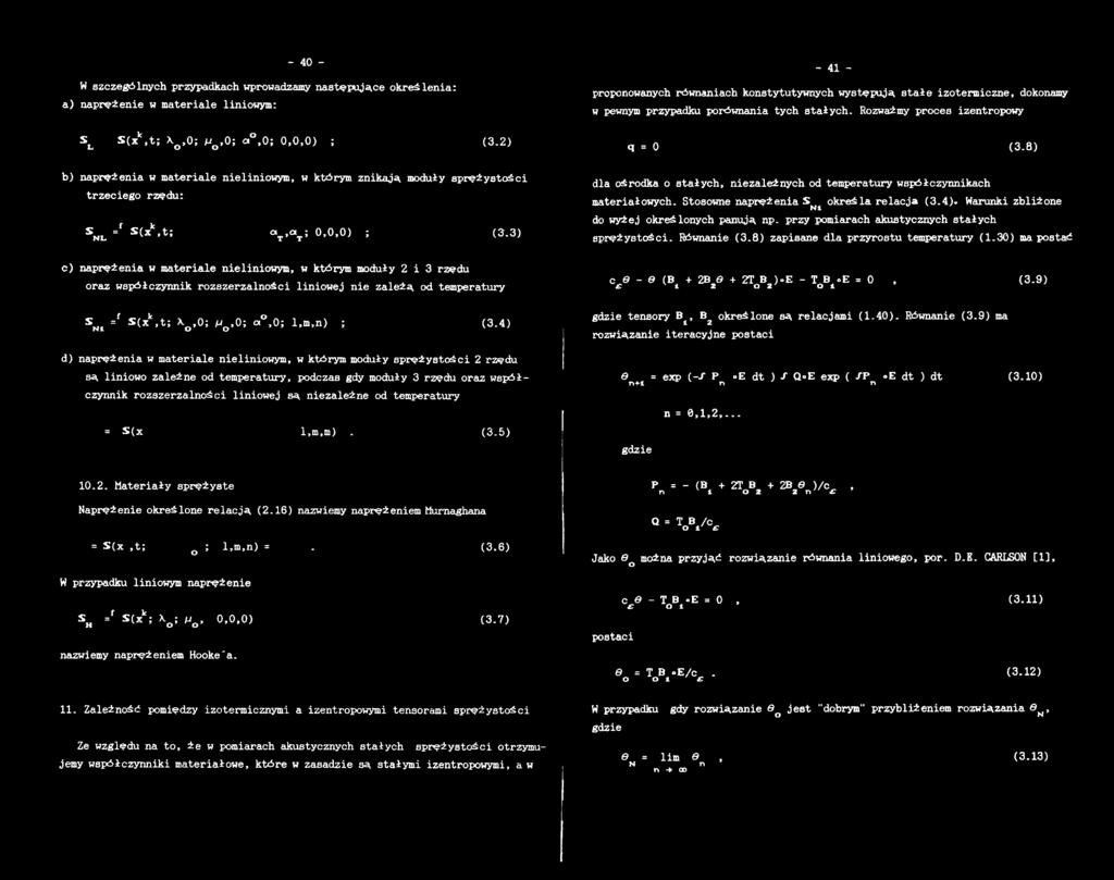 od temperatury = ^(^ l,m,m). (3.5) - 41 - proponowanych równaniach konstytutywnych występują stałe izotermiczne, dokonamy w pewnym przypadku porównania tych stałych.