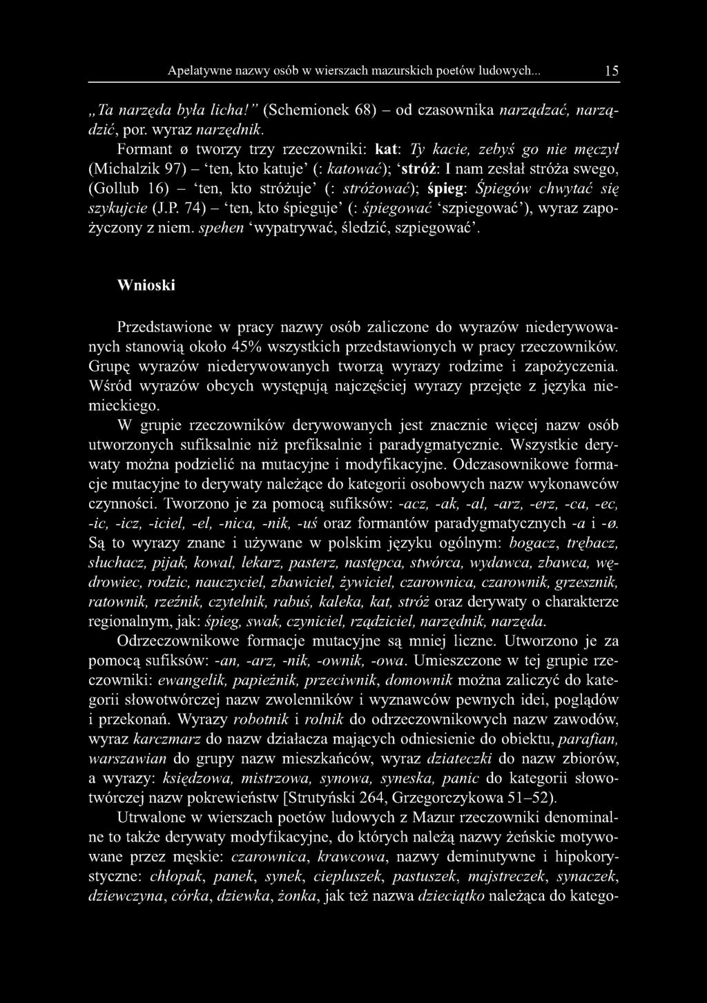 śpieg: Spiegów chwytać się szykujcie (J.P. 74) - ten, kto śpieguje (: śpiegować szpiegować ), wyraz zapożyczony z niem. spehen wypatrywać, śledzić, szpiegować.