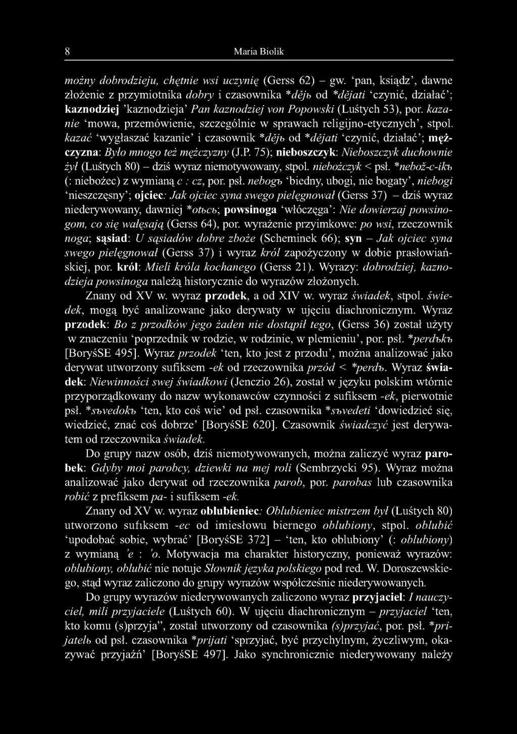 kazanie mowa, przemówienie, szczególnie w sprawach religijno-etycznych, stpol. kazać wygłaszać kazanie i czasownik *dejb od *dejati czynić, działać ; m ężczyzna: Było mnogo też mężczyzny (J.P.