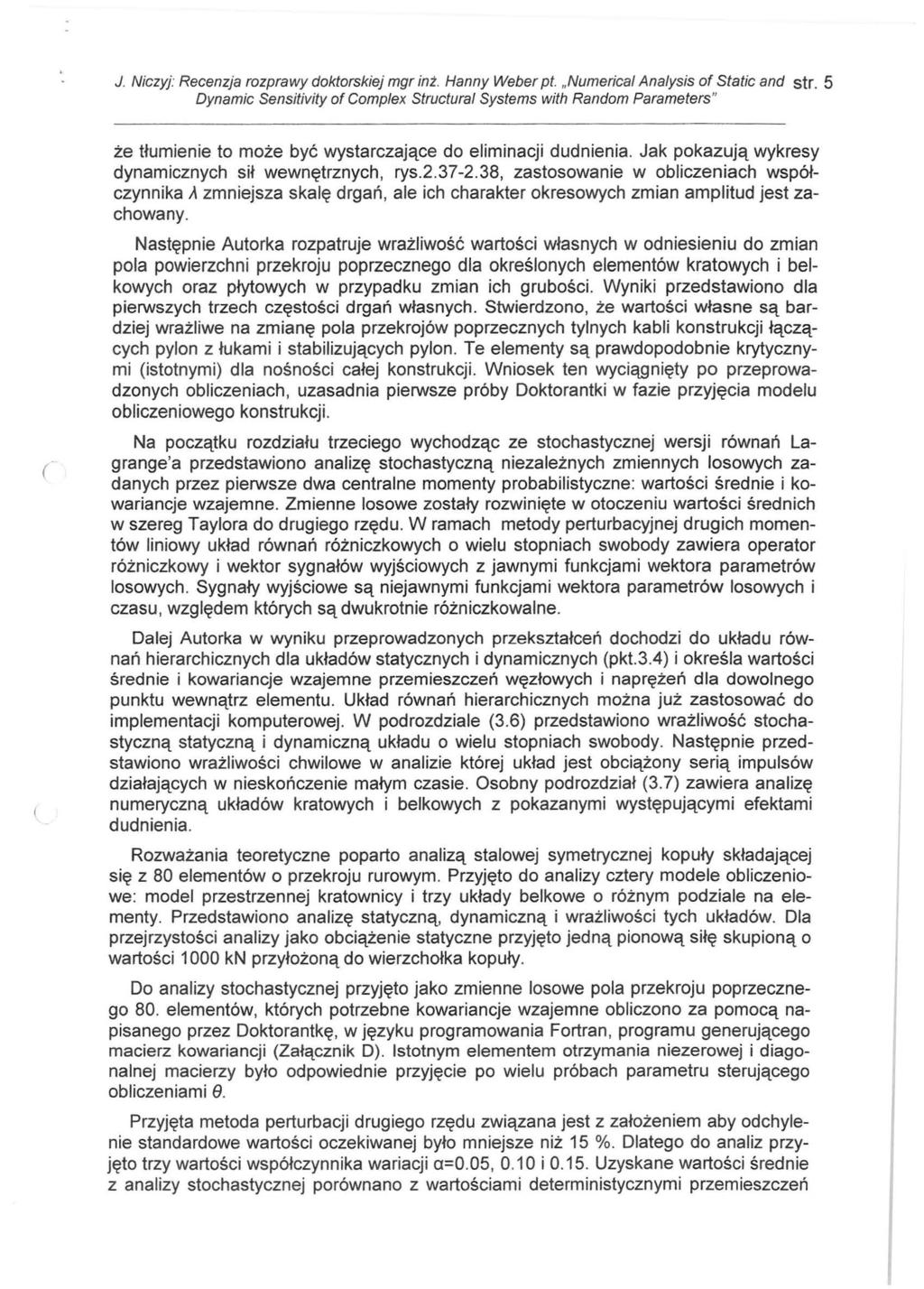 J. Niczyj: Recenzja rozprawy doktorskiej mgr inż. Hanny Weber pt. "Numerical Analysis of Static and str. 5 że tłumienie to może być wystarczające do eliminacji dudnienia.