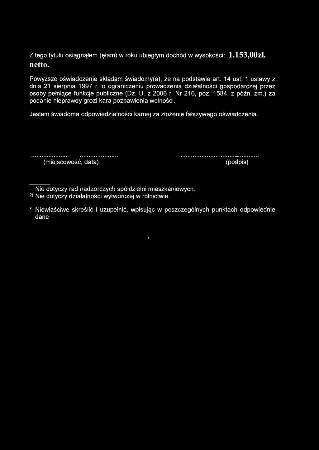 Z tego tytułu osiągnąłem (ęłam) w roku ubiegłym dochód w wysokości: 1.153,00zł. netto. Powyższe oświadczenie składam świadomy(a), że na podstawie art. 14 ust.