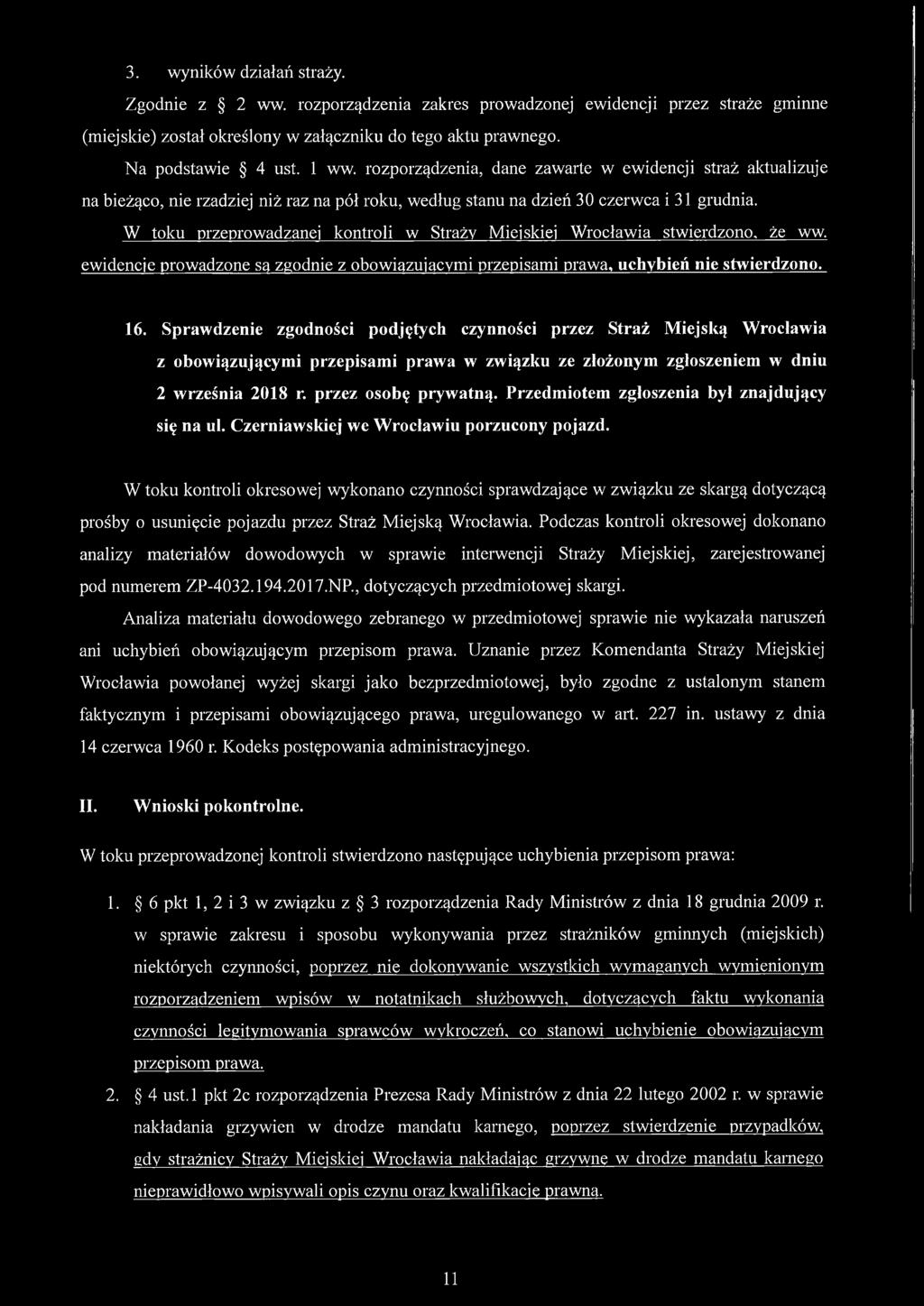 W toku przeprowadzanej kontroli w Straży Miejskiej Wrocławia stwierdzono, że ww. ewidencje prowadzone są zgodnie z obowiązującymi przepisami prawa, uchybień nie stwierdzono. 16.