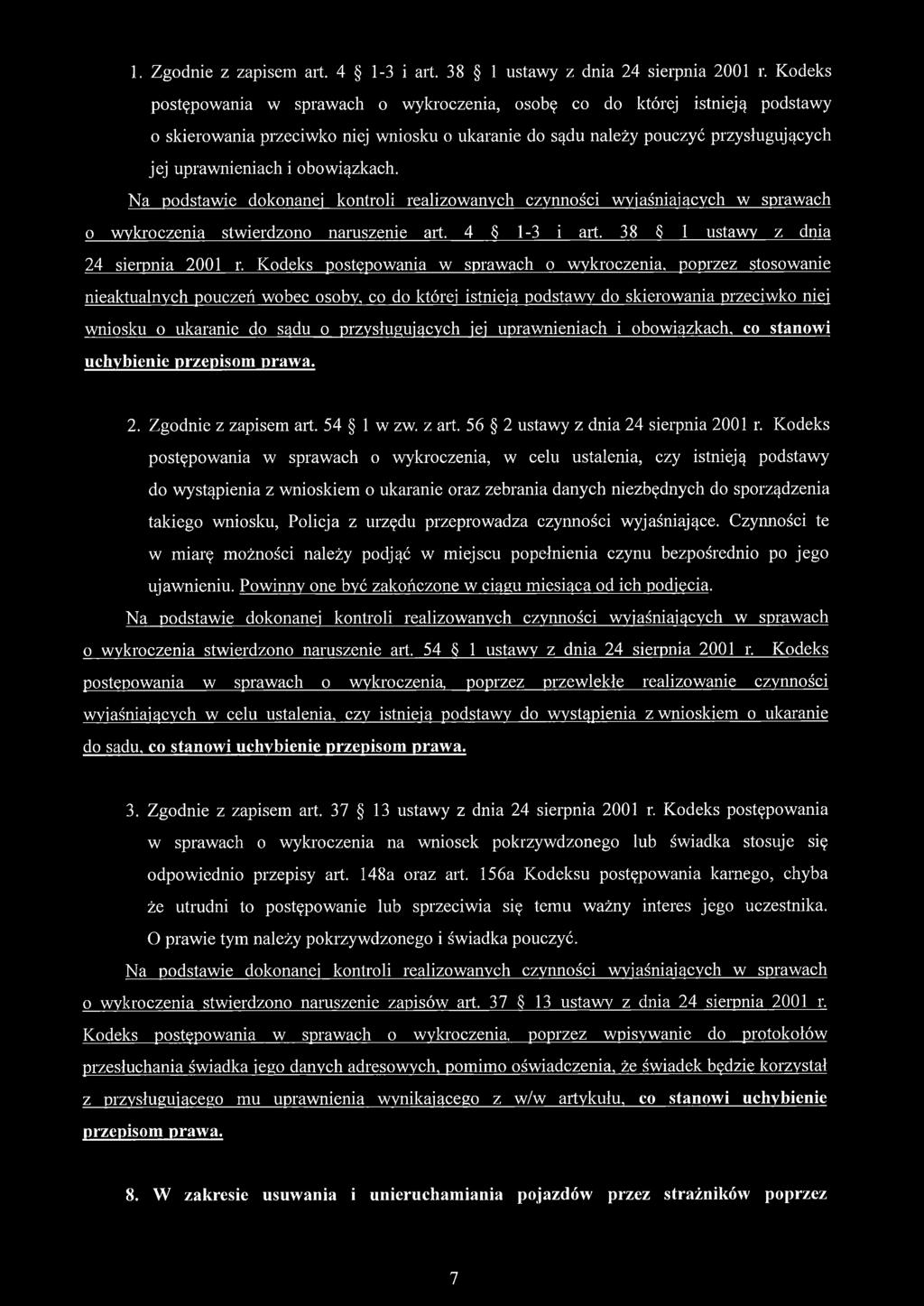 obowiązkach. Na podstawie dokonanej kontroli realizowanych czynności wyjaśniających w sprawach o wykroczenia stwierdzono naruszenie art. 4 1-3 i art. 38 1 ustawy z dnia 24 sierpnia 2001 r.