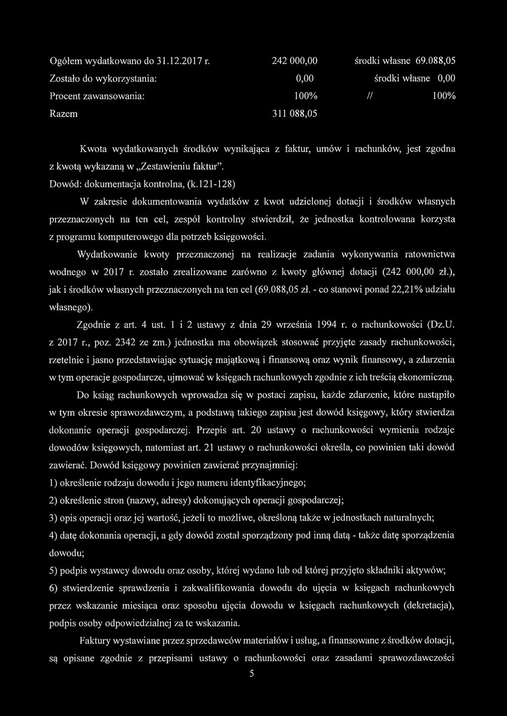 121-128) W zakresie dokumentowania wydatków z kwot udzielonej dotacji i środków własnych przeznaczonych na ten cel, zespół kontrolny stwierdził, że jednostka kontrolowana korzysta z programu