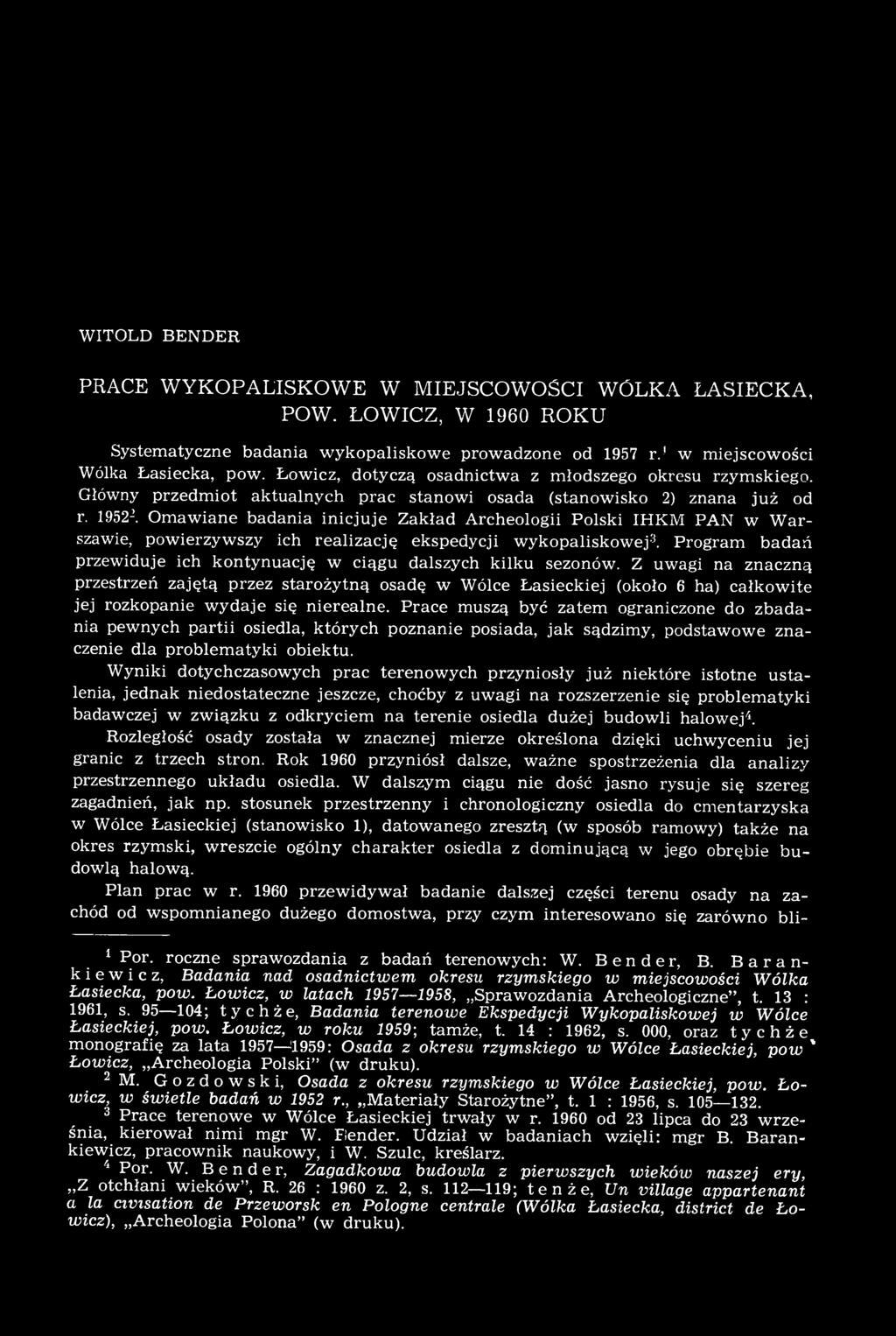 Omawiane badania inicjuje Zakład Archeologii Polski IHKM PAN w Warszawie, powierzywszy ich realizację ekspedycji wykopaliskowej 3.