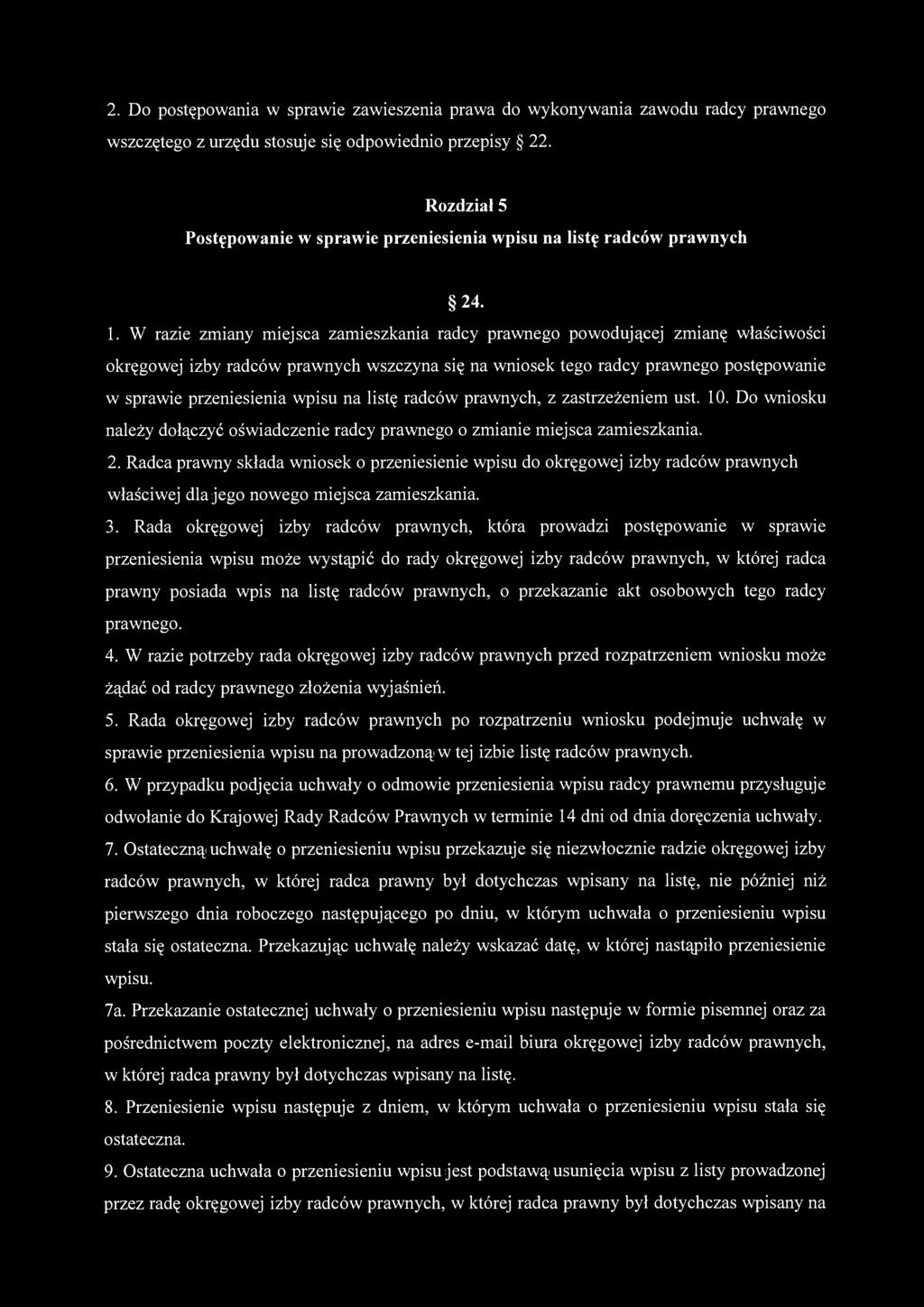 2. Do postępowania w sprawie zawieszenia prawa do wykonywania zawodu radcy prawnego wszczętego z urzędu stosuje się odpowiednio przepisy 22.