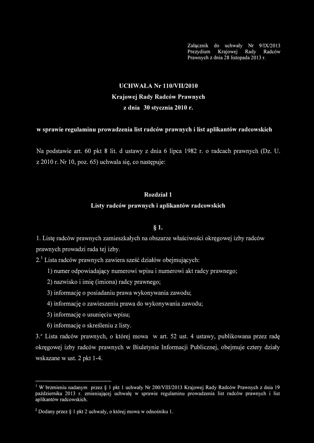 Załącznik do uchwały Nr 9/IX/2013 Prezydium Krajowej Rady Radców Prawnych z dnia 28 listopada 2013 r. UCHWAŁA Nr 110/VII/2010 Krajowej Rady Radców Prawnych z dnia 30 stycznia 2010 r.