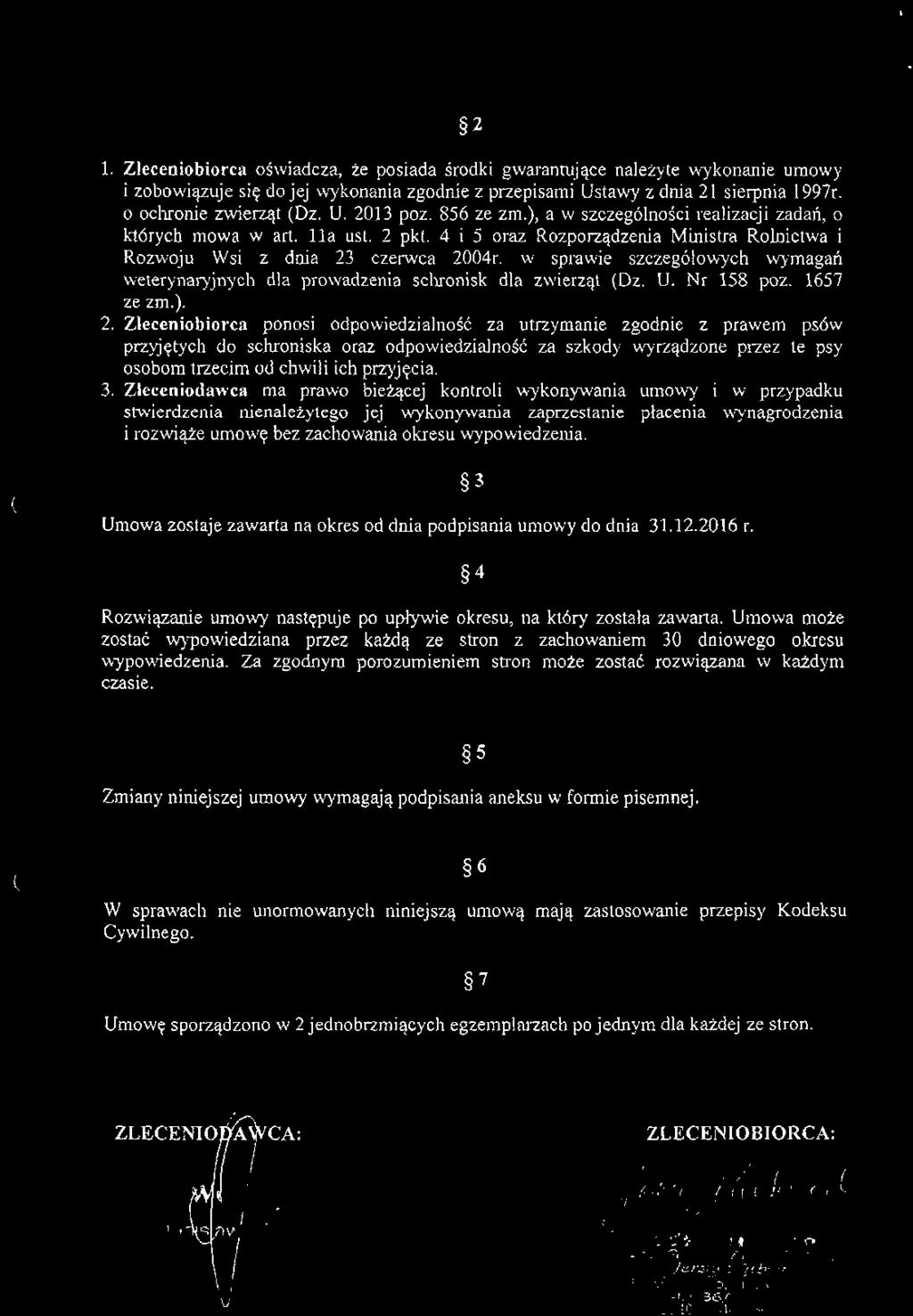 2 1. Zleceniobiorca oświadcza, że posiada środki gwarantujące należyte wykonanie umowy i zobowiązuje się do jej wykonania zgodnie z przepisami Ustawy z dnia 21 sierpnia 1997r. 0 ochronie zwierząt (Dz.