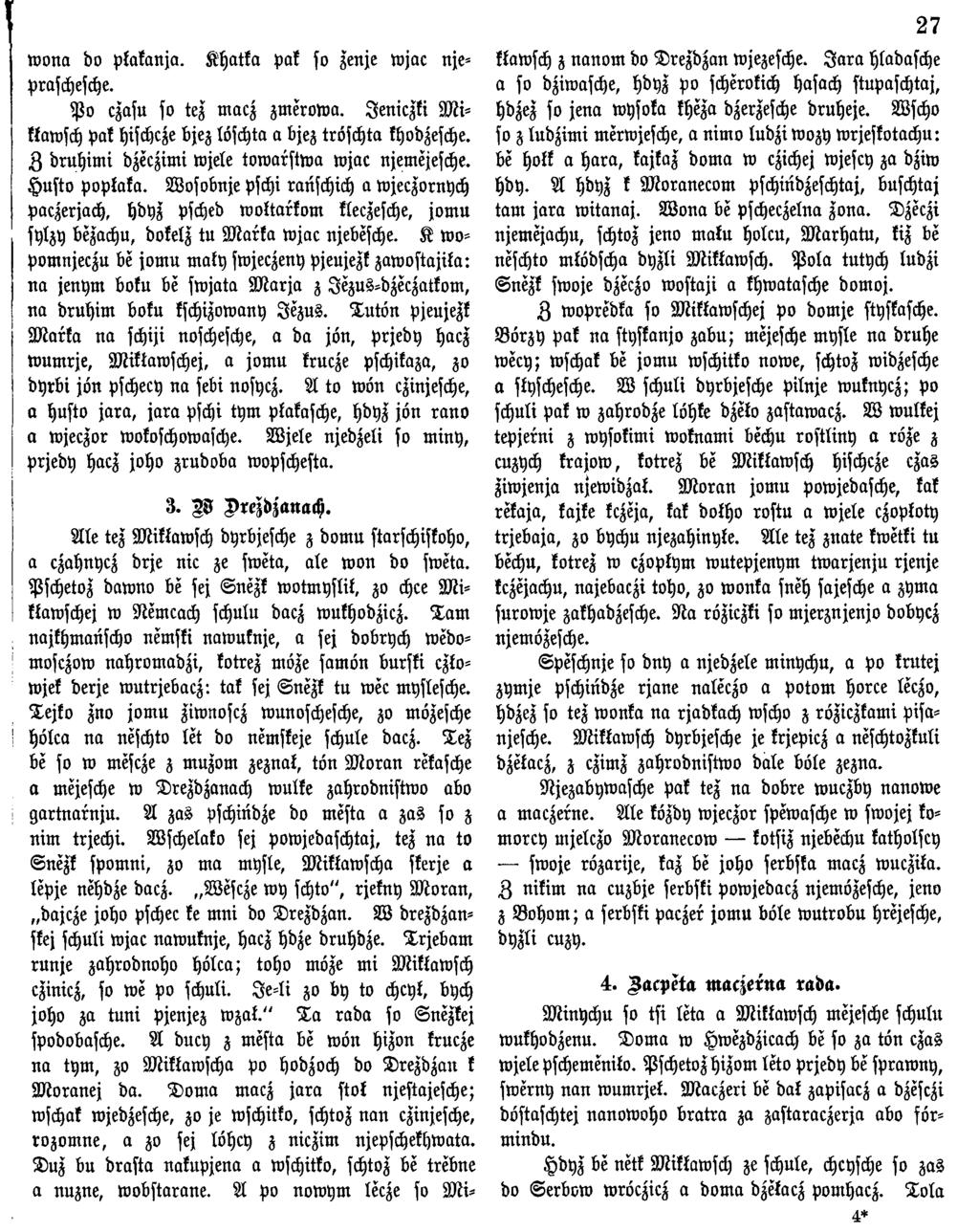w ona do pkakanja. Khatka Pak so zeuje wjac njepraschesche. P o czasu so tez macz zmerowa. Jeniczki M i ktawsch Pak hischcze bjez löscht«a bjez tröschta khodzesche.