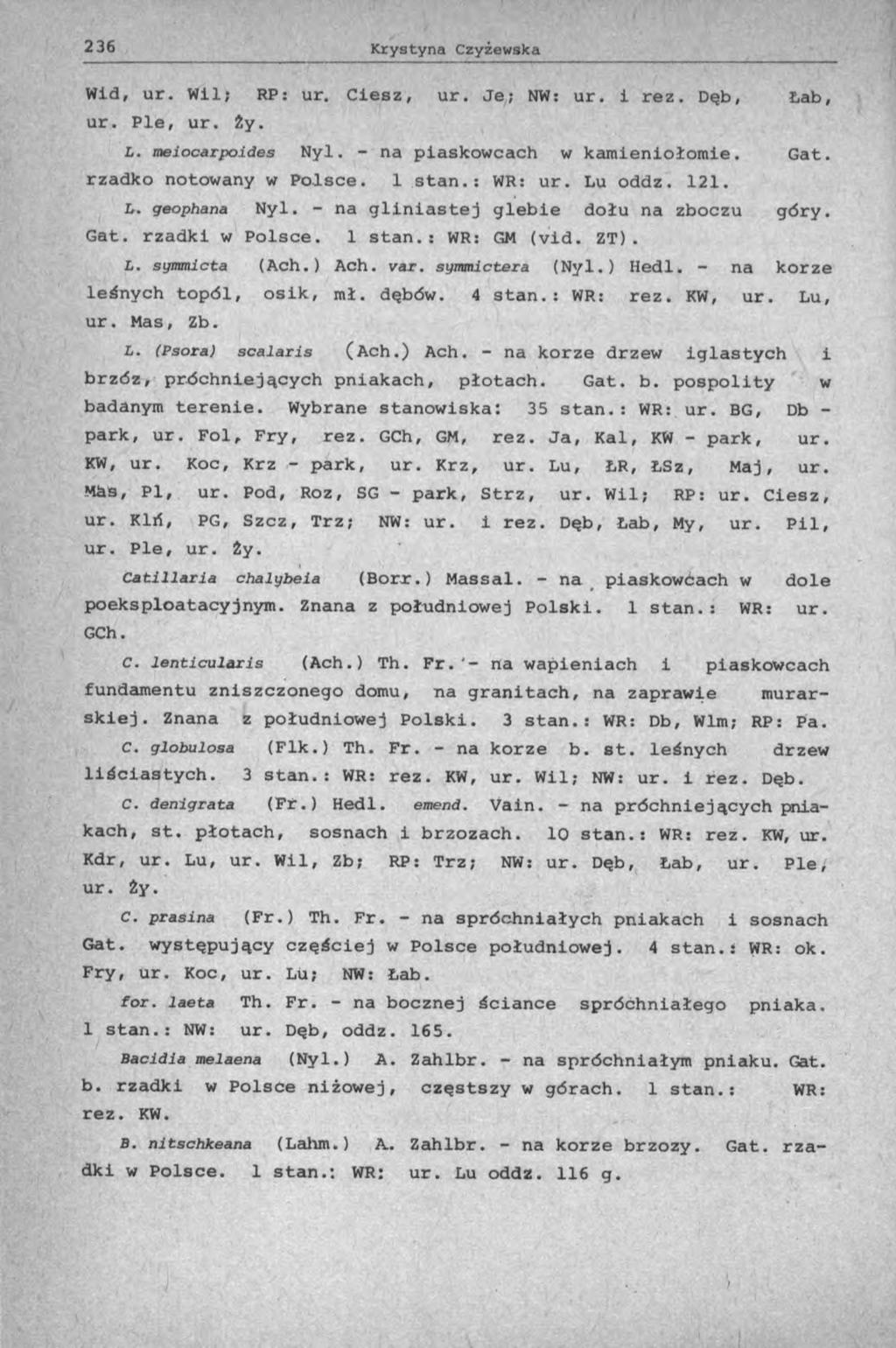 Wid, ur. Wili RP: ur. Ciesz, ur. Je; NW: ur. i rez. Dęb, Łab, ur. Ple, ur. Ży. L. meiocarpoides Nyl. - na piaskowcach w kamieniołomie. Gat. rzadko notowany w Polsce. 1 stan.: WR: ur. Lu oddz. 121. L. geophana Nyl.