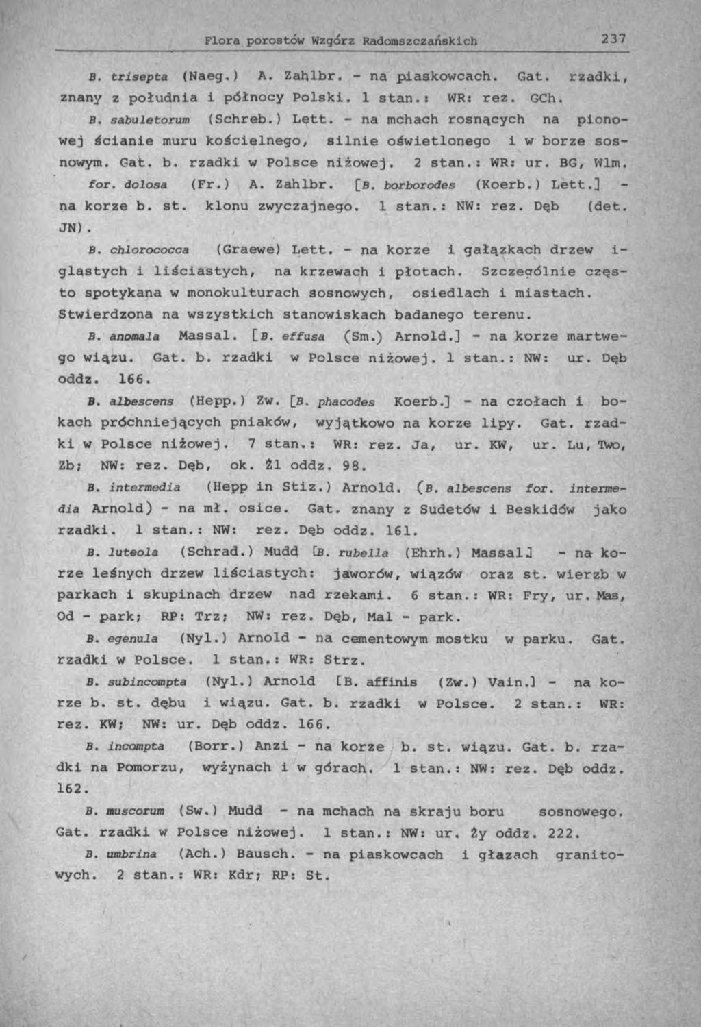 B. trlsepta (Naeg.) A. Zahlbr. - na piaskowcach. Gat. rzadki, znany z południa i północy Polski. 1 stan.: WR: rez. GCh. B. sabuletorum (Schreb.) Lett.