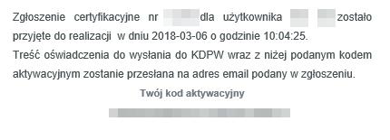 Na wskazany w formularzu adres email zostanie wysłana wiadomość potwierdzająca przyjęcie wniosku o wydanie certyfikatu wraz z Oświadczeniem do wniosku certyfikacyjnego, który po podpisaniu przez