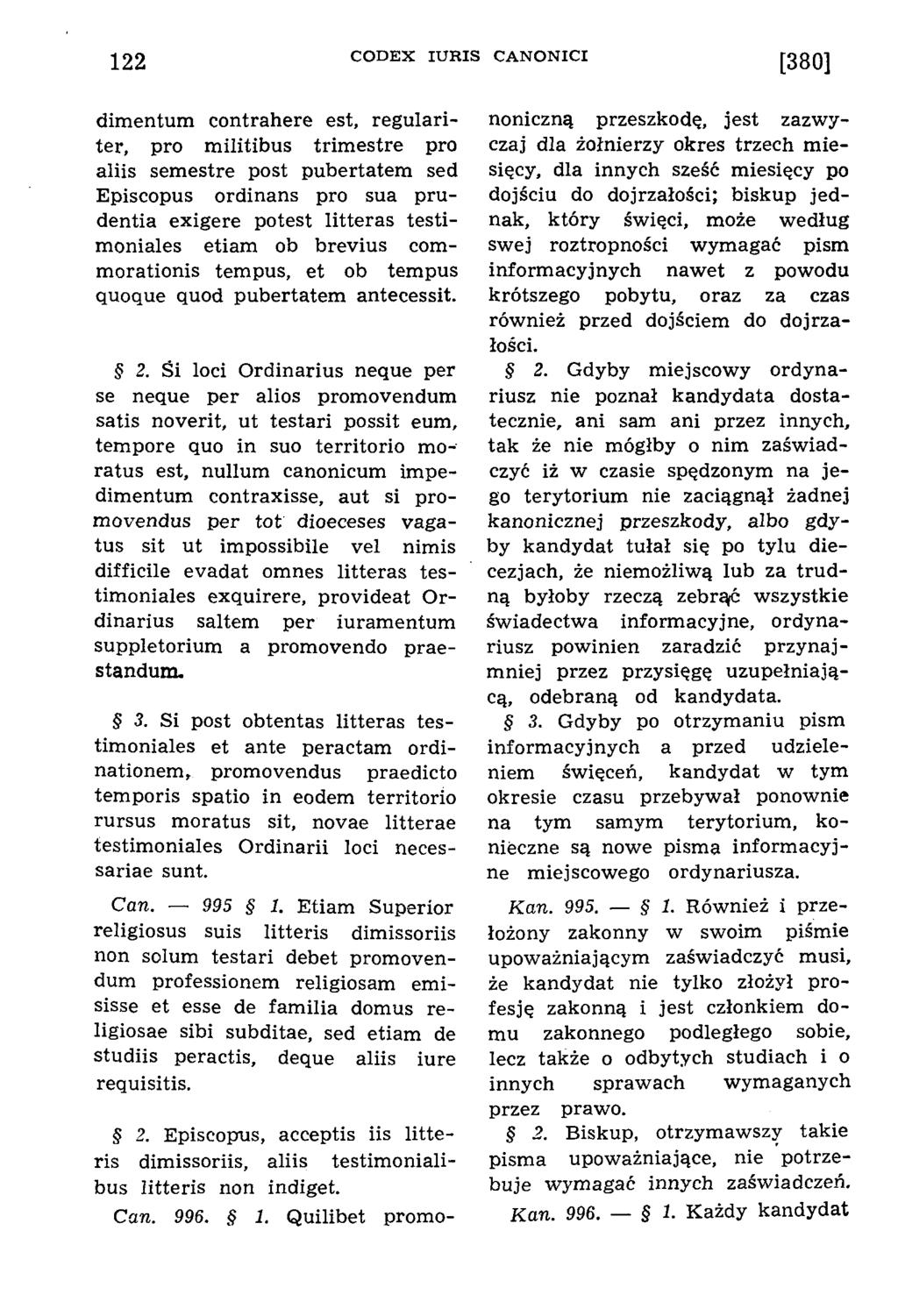122 C O D E X IU R IS C A N O N IC I [380] dimentum contrahere est, regulariter, pro militibus trimestre pro aliis semestre post pubertatem sed Episcopus ordinans pro sua prudentia exigere potest
