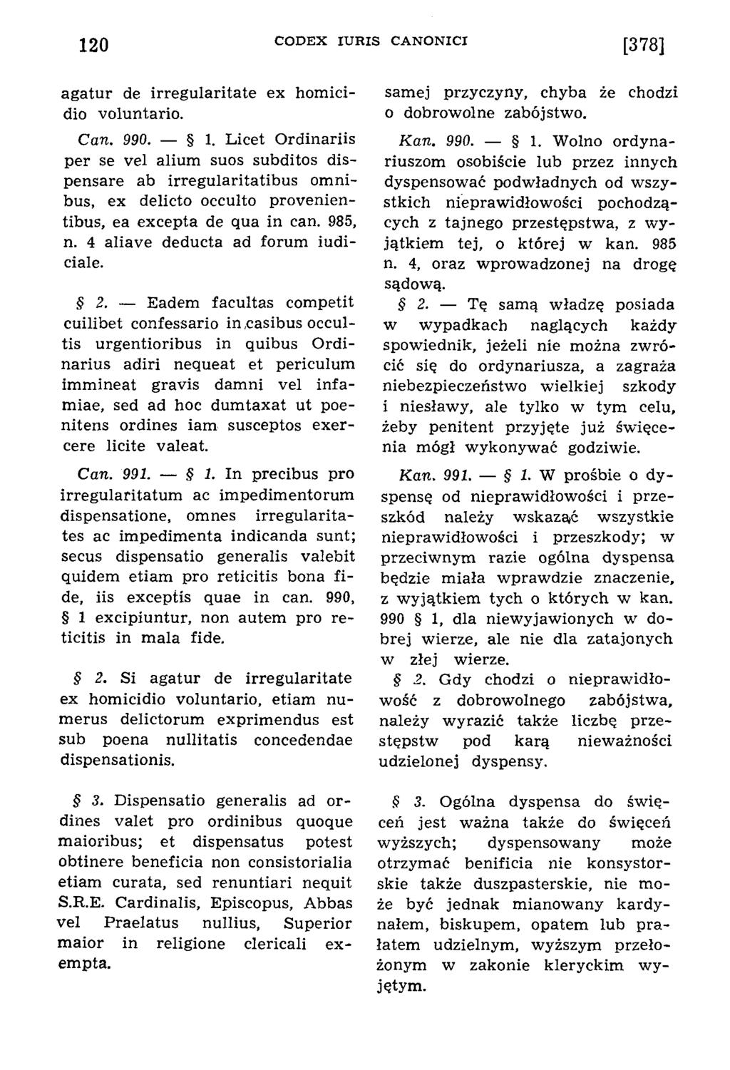 120 C O D E X IU R IS C A N O N IC I [378] agatur de irregularitate ex homicidio voluntario. Can. 990. 1.