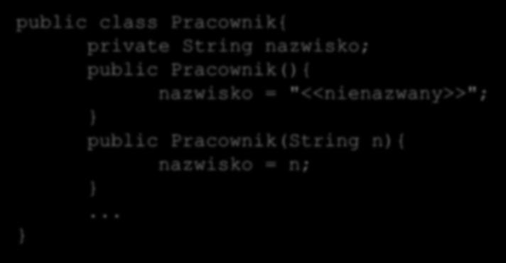 Konstruktory Konstruktory przeciążone Obiekt może posiadać wiele konstruktorów o różnych listach parametrów.