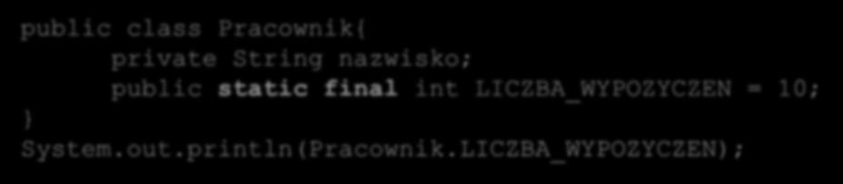 Pola i metody Stałe statyczne Pola statyczne mogą być opatrzone modyfikatorem final.