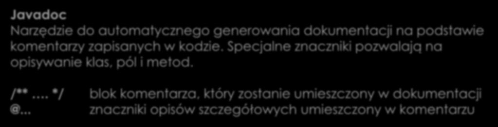 Dokumentacja Javadoc Narzędzie do automatycznego generowania dokumentacji na podstawie komentarzy zapisanych w kodzie.