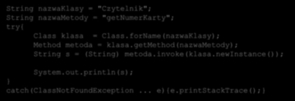 Wywoływanie dowolnych metod Dzięki mechanizmowi refleksji możliwe jest wywoływanie dowolnych metod po nazwie.