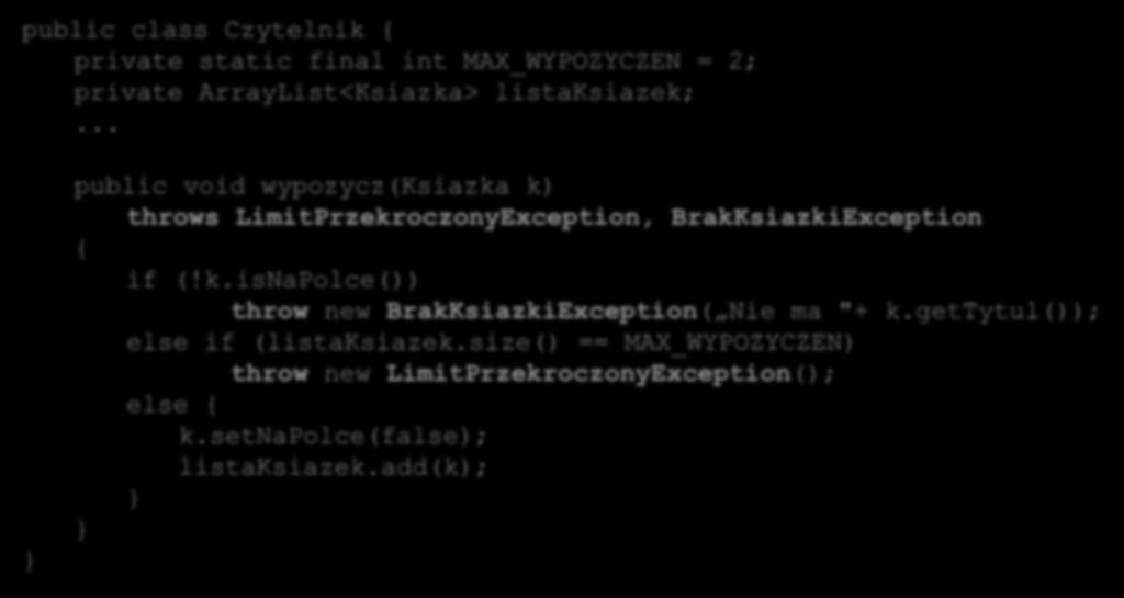 BrakKsiazkiException { if (!k.isnapolce()) throw new BrakKsiazkiException( Nie ma "+ k.gettytul()); else if (listaksiazek.