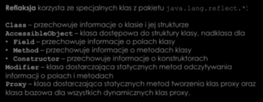 Refleksja Reflaksja korzysta ze specjalnych klas z pakietu java.lang.reflect.