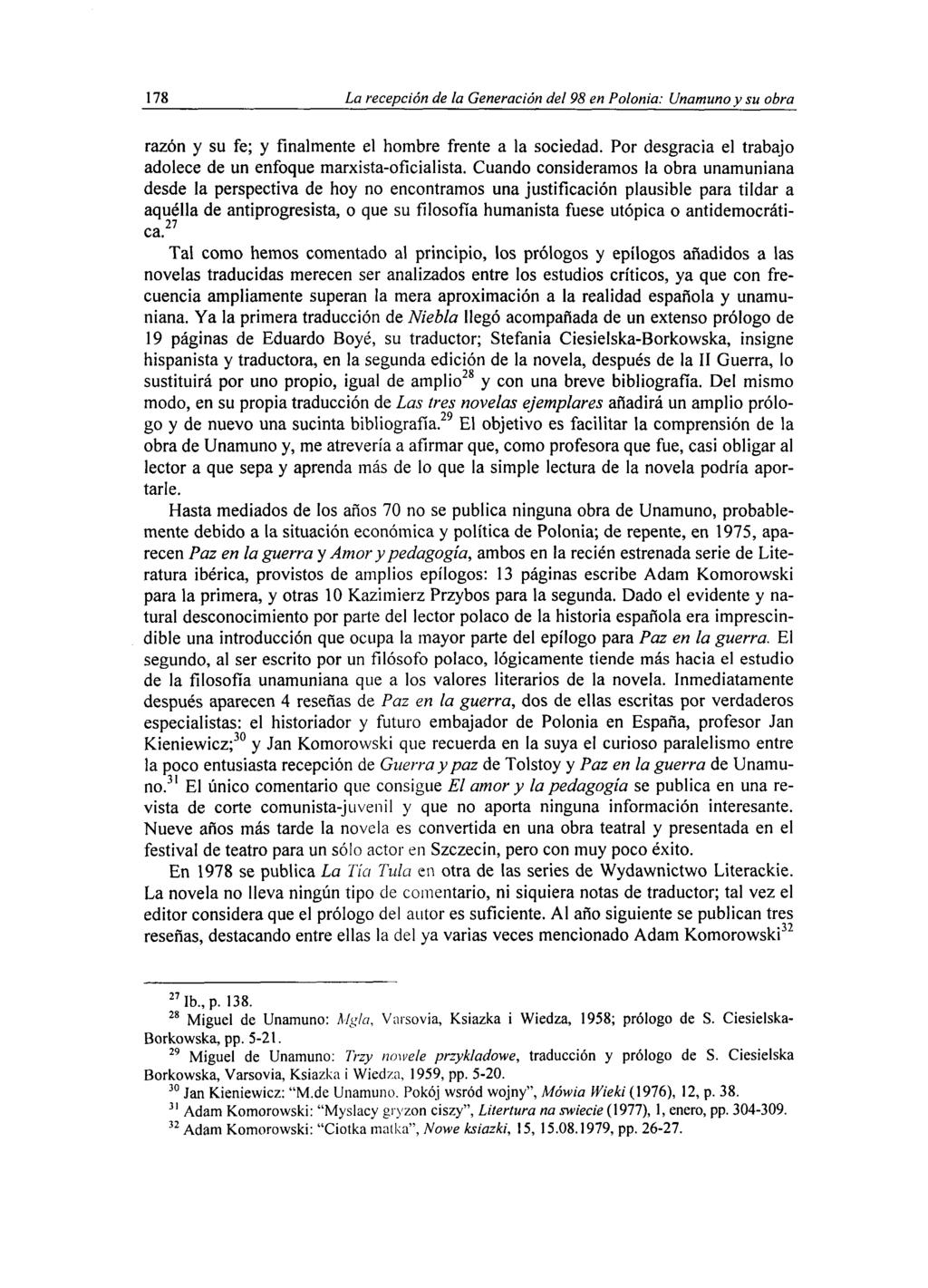 178 La recepción de la Generación del 98 en Polonia: Unamuno y su obra razón y su fe; y finalmente el hombre frente a la sociedad. Por desgracia el trabajo adolece de un enfoque marxista-ofícialista.