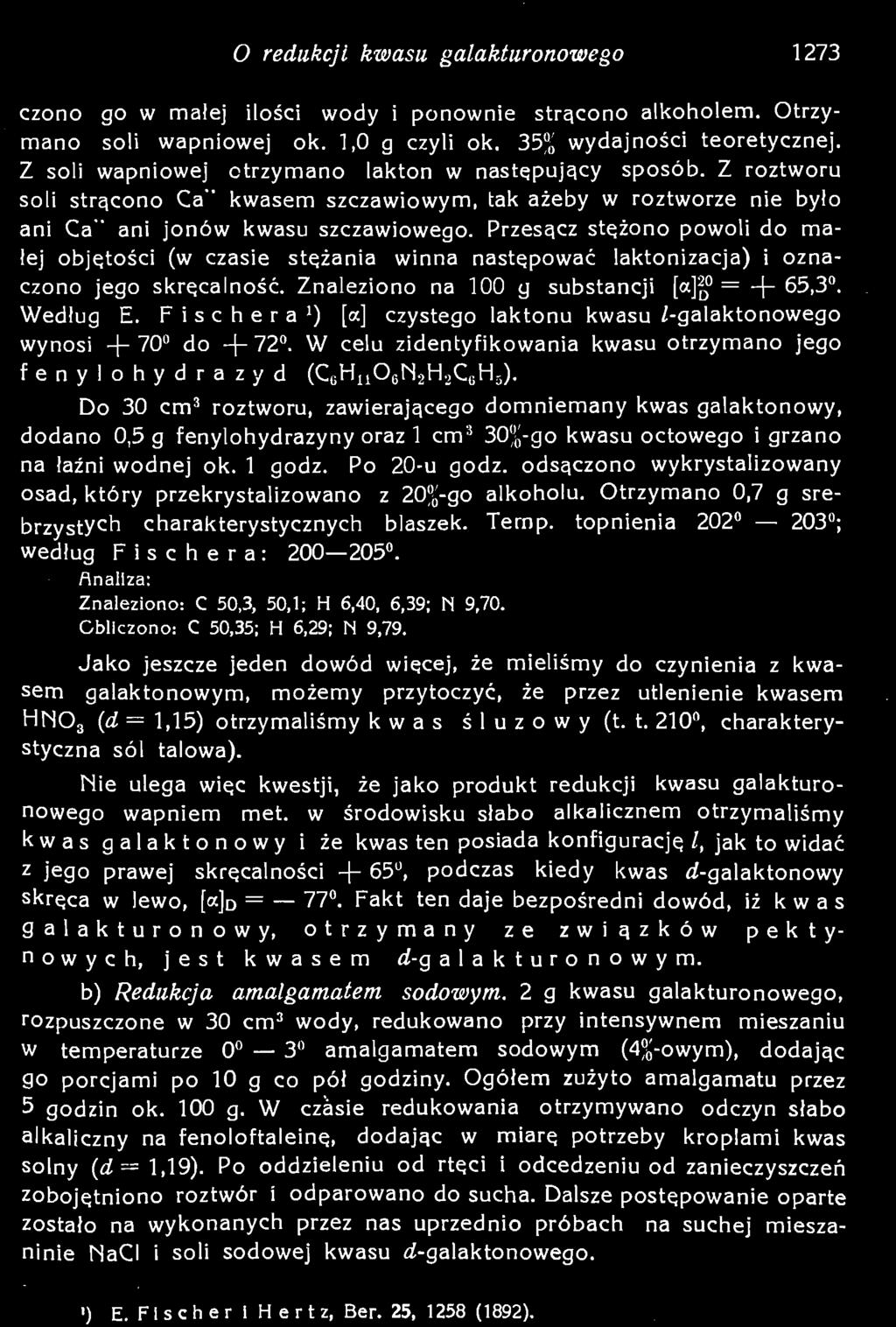 Fakt ten daje bezpośredni dowód, iż kwas galakturonowy, otrzymany ze związków pektynowych, jest kwasem d-g alakturonowym.