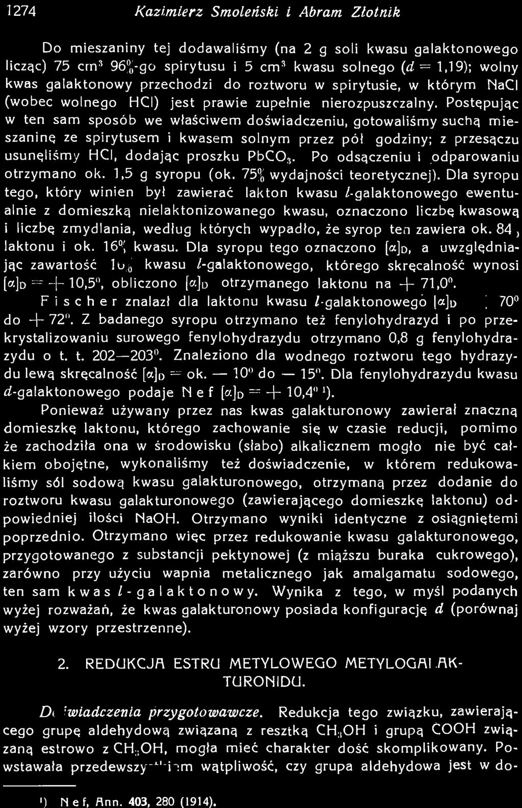 Otrzymano więc przez redukowanie kwasu galakturonowego, przygotowanego z substancji pektynowej (z miąższu buraka cukrowego), zarówno przy użyciu wapnia