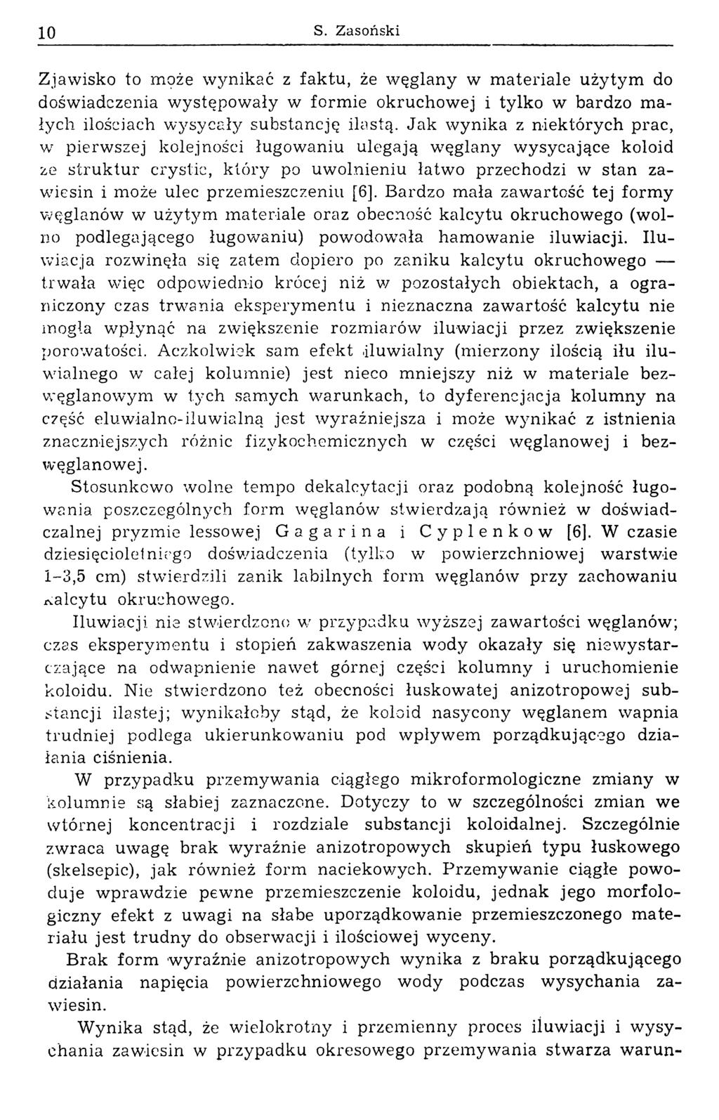 10 S. Zasoński Zjawisko to może w ynikać z faktu, że w ęglany w m ateriale użytym do doświadczenia w ystęp ow ały w form ie okruchowej i tylko w bardzo m a łych ilościach w ysycały substancję ilastą.