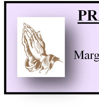 PRAY FOR OUR SICK Elizabeth Farrugia Diane Densieski Marion Drozd-Denyse Cecilia Murphy Walter Bonczyk Kelly Wine Jimmy Temperino Virginia Todd Gale Durney Gillian Lynch Karen Reilly Frances Alec