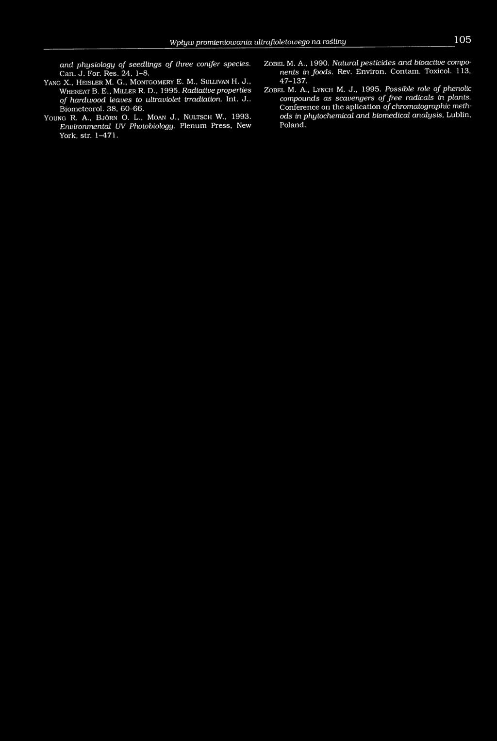 , M o a n J., N u l t s c h W., 1993. Environmental UV Photobiology. Plenum Press, New York, str. 1-471. Z o b e l M. A., 1990. Natural pesticides and bioactive components in foods. Rev. Environ. Contain.