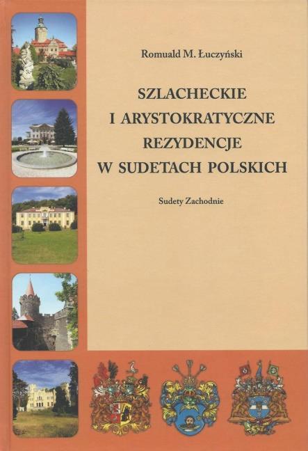 Szlacheckie i arystokratyczne rezydencje w Sudetach Polskich: Sudety Zachodnie Szlacheckie i arystokratyczne rezydencje w Sudetach Czeskich: Sudety Wschodnie