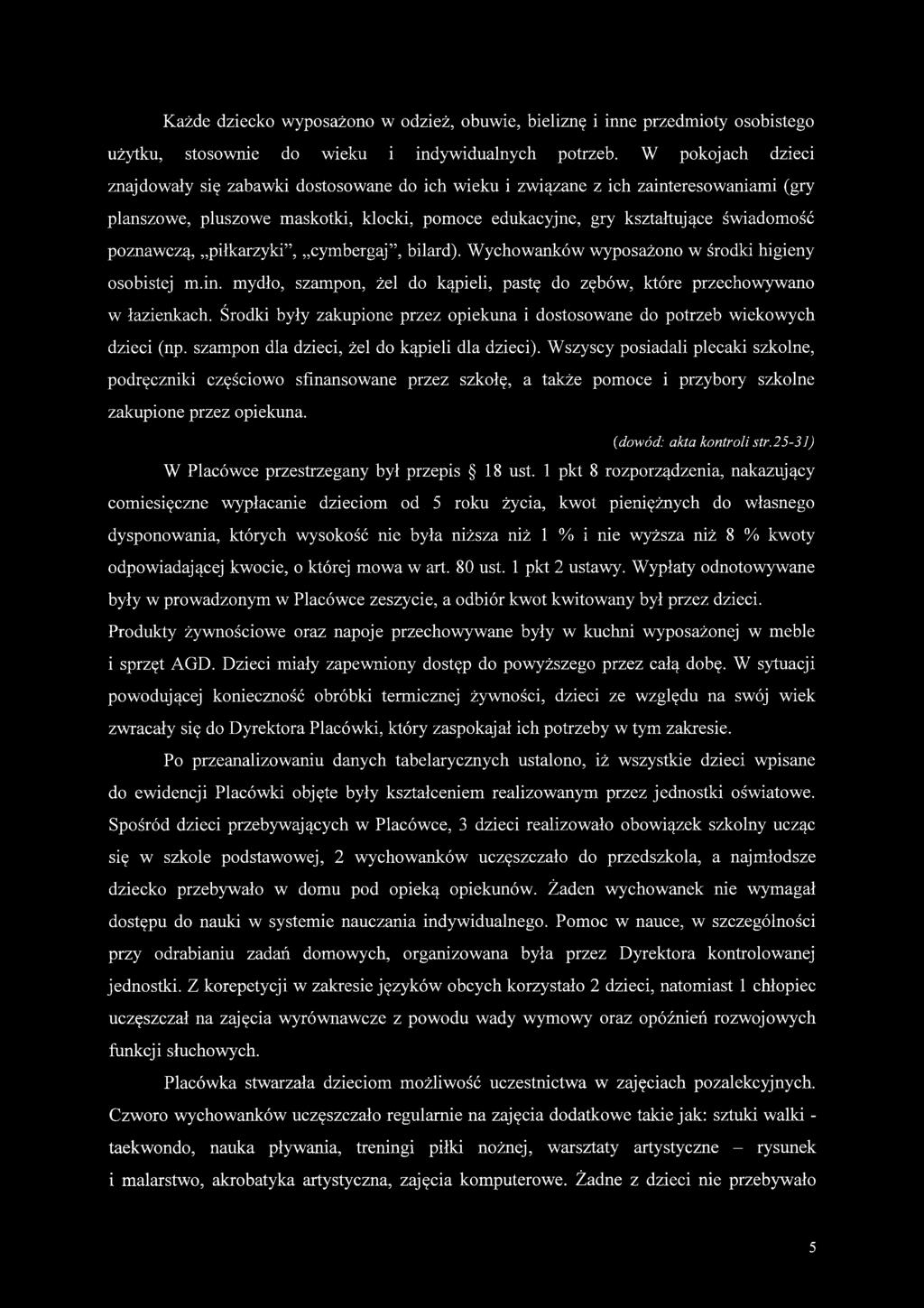 poznawczą, piłkarzyki, cymbergaj, bilard). Wychowanków wyposażono w środki higieny osobistej m.in. mydło, szampon, żel do kąpieli, pastę do zębów, które przechowywano w łazienkach.