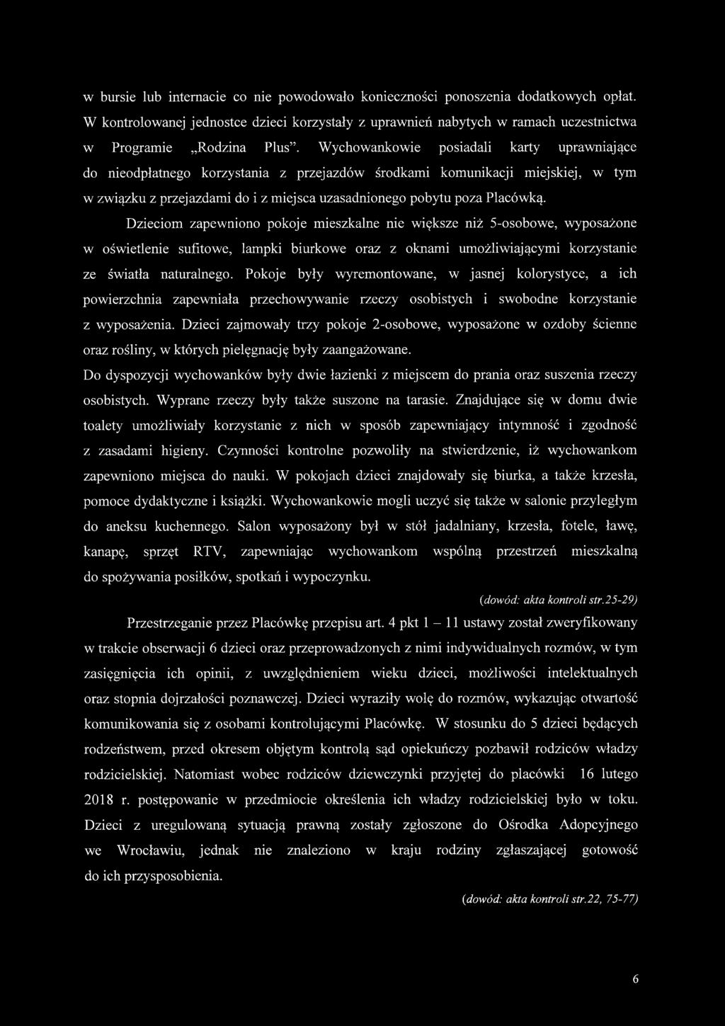 Dzieciom zapewniono pokoje mieszkalne nie większe niż 5-osobowe, wyposażone w oświetlenie sufitowe, lampki biurkowe oraz z oknami umożliwiającymi korzystanie ze światła naturalnego.