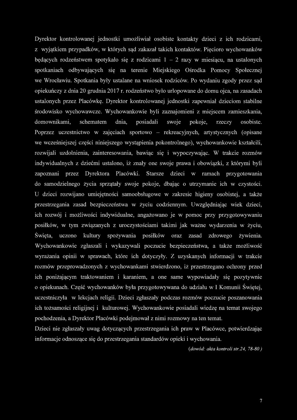 Spotkania były ustalane na wniosek rodziców. Po wydaniu zgody przez sąd opiekuńczy z dnia 20 grudnia 2017 r. rodzeństwo było urlopowane do domu ojca, na zasadach ustalonych przez Placówkę.