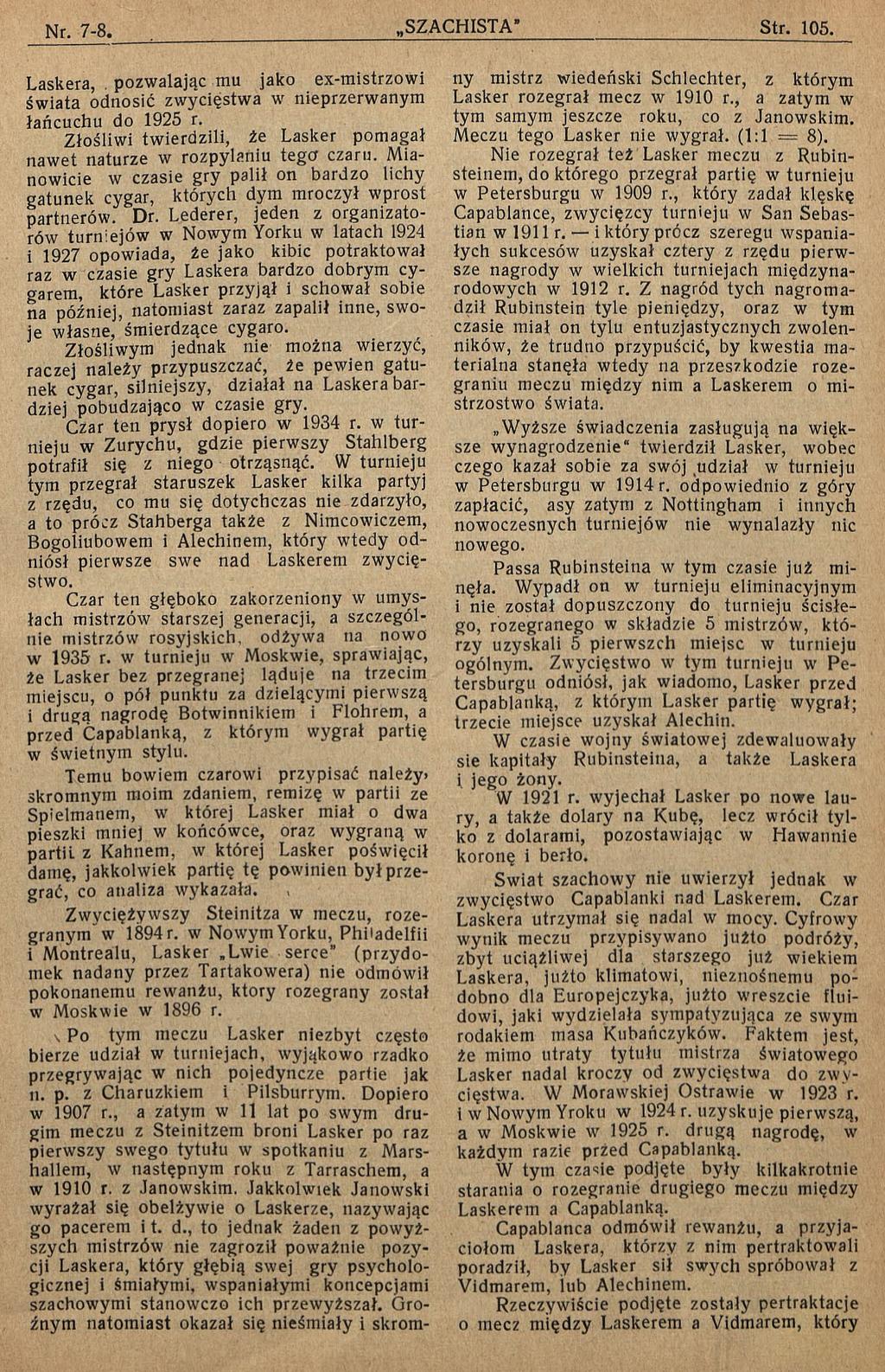 Laskera,. pozwalając mu jako ex-mistrzowi świata odnosić zwycięstwa w nieprzerwanym łańcuchu do 1925 r. Złośliwi twierdzili, że Lasker pomagał nawet naturze w rozpylaniu tego czaru.