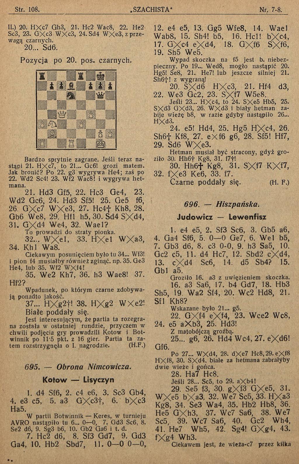 II.) 20. HXc7 Gh3, 21. Hc2 Wac8, 22. He2 Sc3, 23. GXc3 WXc3, 24.Sd4 WXe3, z przewagą czarnych. 20... Sd6. P o zycja po 20. pos. czarnych. Bardzo sprytnie zagrane. Jeśli teraz nastąpi 21. HXc7, to 21.