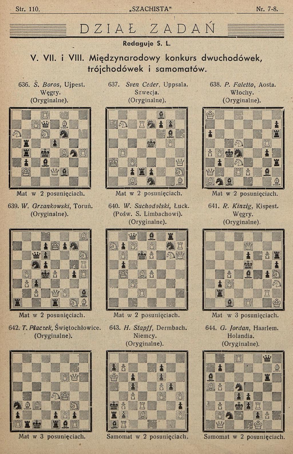 DZIAŁ R e d a g u je S. L. ZADAŃ V. VII. i VIII. M iędzynarodow y konkurs dwuchodówek, trójchodów ek i sam om atów. 636. S. Boros, Ujpest. Węgry. 637. Sven Ceder, Uppsala. Szwecja. 638. P.