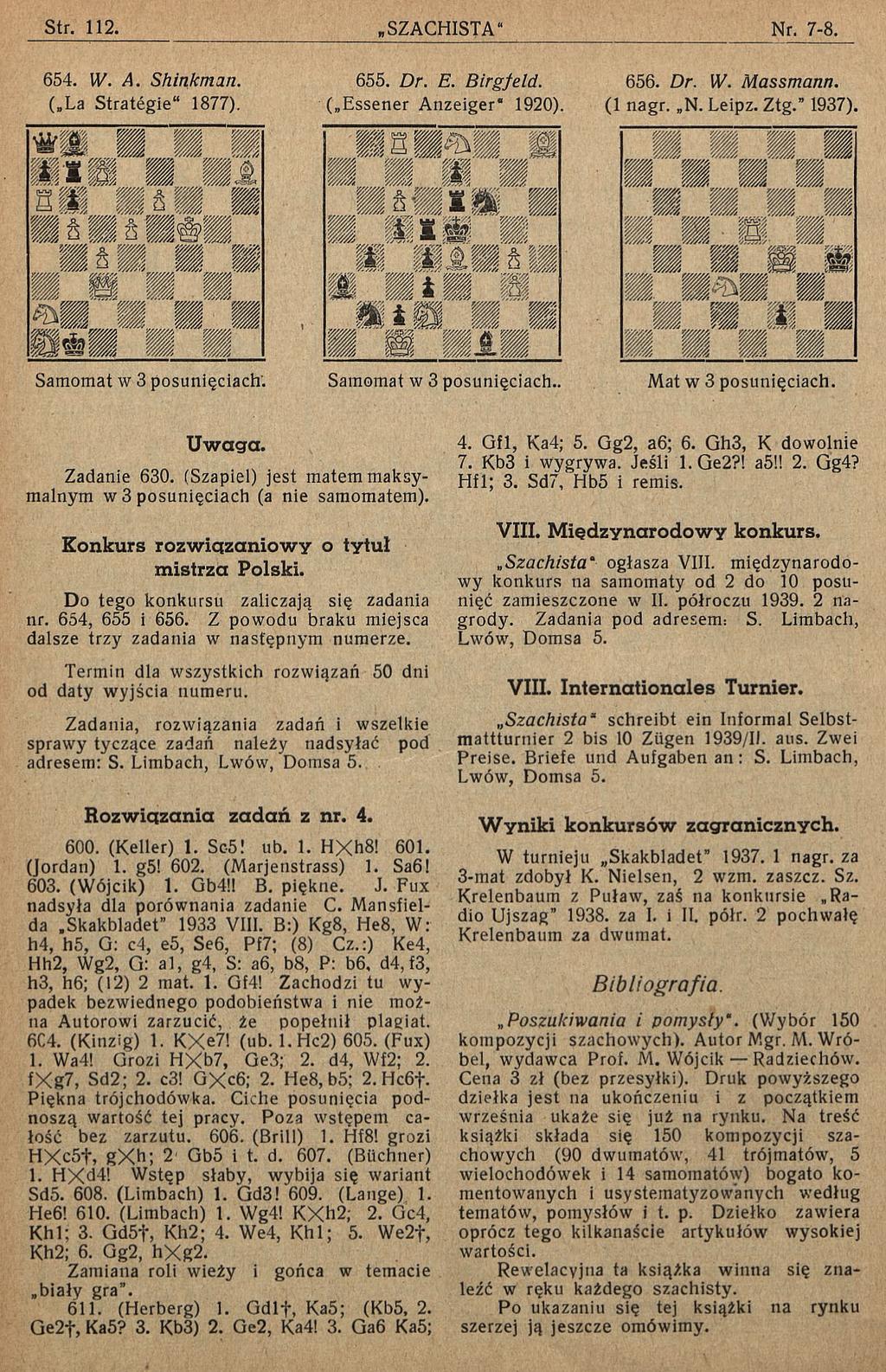 654. W. A. Shirtkman. 655. Dr. E. B irgfeld. 656. Dr. W. M assm ann. ( La Strategie" 1877). ( Essener Anzeiger" 1920). (1 nagr. N. Leipz. Ztg. 1937). Samomat w 3 posunięciach.