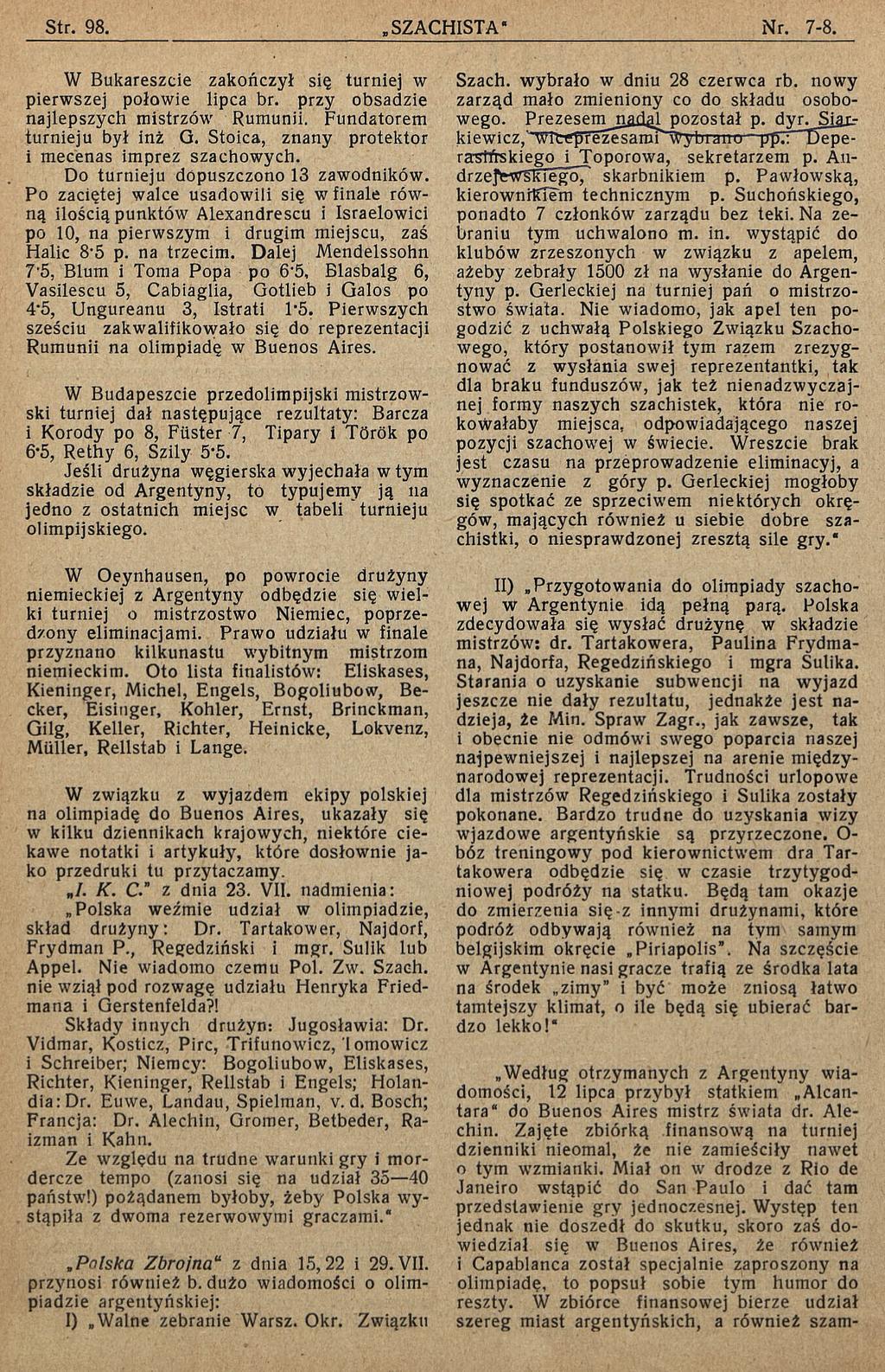 W Bukareszcie zakończył się turniej w pierwszej połowie lipca br. przy obsadzie najlepszych mistrzów Rumunii. Fundatorem turnieju był inż G. Stoica, znany protektor i mecenas imprez szachowych.