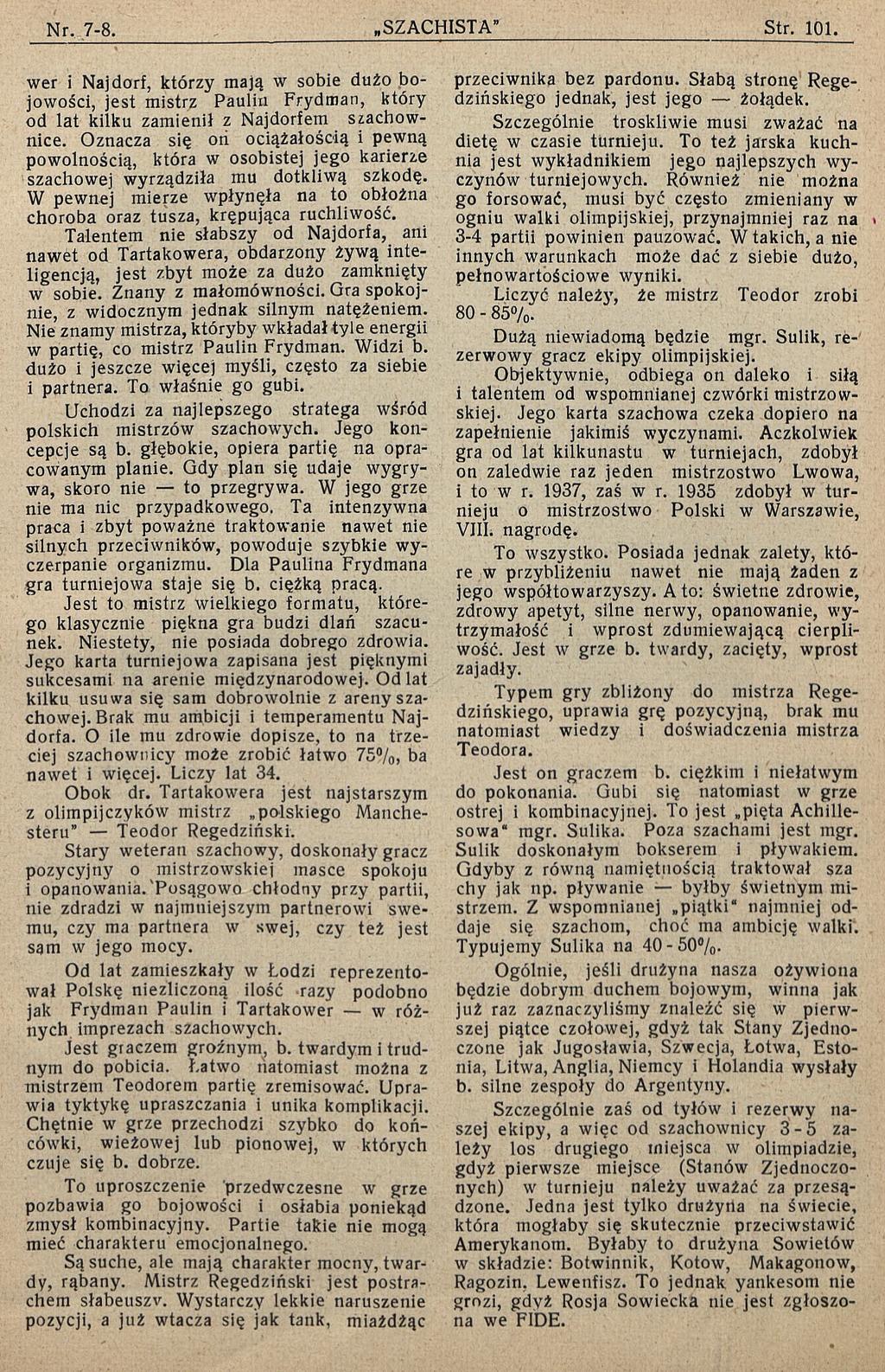wer i Najdorf, którzy mają w sobie dużo bojowości, jest mistrz Paulin Frydman, który od lat kilku zamienił z Najdorfem szachownice.