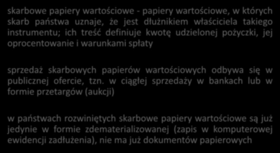 Skarbowe papiery wartościowe skarbowe papiery wartościowe - papiery wartościowe, w których skarb państwa uznaje, że jest dłużnikiem właściciela takiego instrumentu; ich treść definiuje kwotę